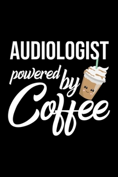 Audiologist Powered by Coffee: Christmas Gift for Audiologist | Funny Audiologist Journal | Best 2019 Christmas Present Lined Journal | 6x9inch 120 pages