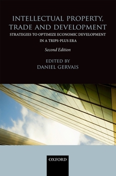 Hardcover Intellectual Property, Trade and Development: Strategies to Optimize Economic Development in a TRIPS-Plus Era Book