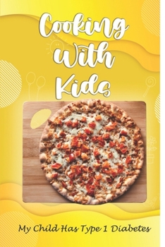 Cooking With Kids: My Child Has Type 1 Diabetes: Cook For Children'S Diabetes