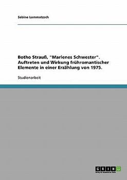 Botho Strau�, Marlenes Schwester. Auftreten und Wirkung fr�hromantischer Elemente in einer Erz�hlung von 1975.