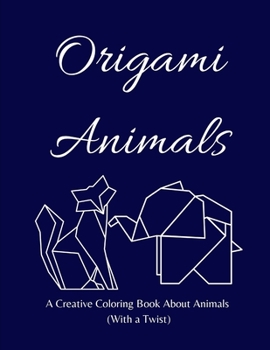 Paperback Origami Animals: A Creative Coloring Book About Animals (With a Twist) Book