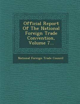 Paperback Official Report of the National Foreign Trade Convention, Volume 7... Book
