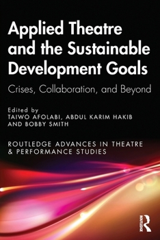 Paperback Applied Theatre and the Sustainable Development Goals: Crises, Collaboration, and Beyond Book