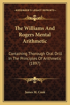 Paperback The Williams And Rogers Mental Arithmetic: Containing Thorough Oral Drill In The Principles Of Arithmetic (1897) Book