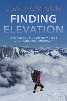 Paperback Finding Elevation: Fear and Courage on the World's Most Dangerous Mountain Book