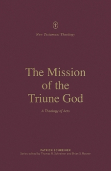 The Mission of the Triune God: A Theology of Acts - Book  of the New Testament Theology