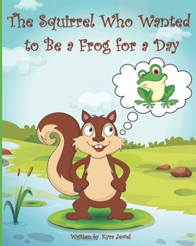 Paperback The Squirrel Who Wanted to Be a Frog for a day Book