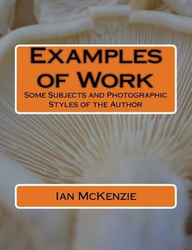 Paperback Examples of Work: Some Subjects and Photographic Styles of the Author Book