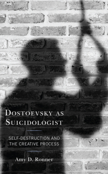 Paperback Dostoevsky as Suicidologist: Self-Destruction and the Creative Process Book