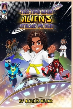 That Time When Aliens Attacked my Dojo: A Martial Arts Science Fiction Adventure for Kids Ages 6-12