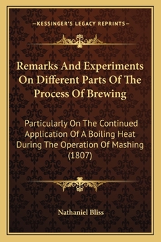 Remarks and Experiments on Different Parts of the Process of Brewing: Particularly on the Continued Application of a Boiling Heat During the Operation
