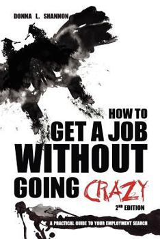 Paperback How to Get a Job Without Going Crazy: 2nd Edition: A Practical Guide to Your Employment Search Book