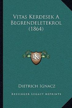 Paperback Vitas Kerdesek A Begrendeletekrol (1864) [Hungarian] Book