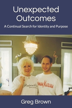 Paperback Unexpected Outcomes: A Continual Search for Identity and Purpose Book