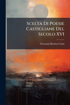 Paperback Scelta Di Poesie Castigliane Del Secolo XVI [Italian] Book