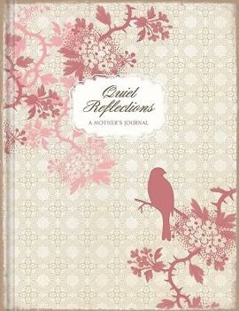 Hardcover Quiet Reflections a Mother's Journal (Lake House Gifts) Book