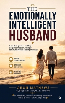 Hardcover The Emotionally Intelligent Husband: A practical guide to building deeper connection, stronger communication & a lasting marriage Book