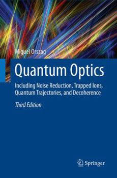 Paperback Quantum Optics: Including Noise Reduction, Trapped Ions, Quantum Trajectories, and Decoherence Book