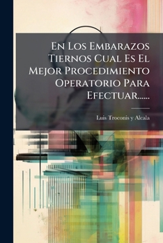 Paperback En Los Embarazos Tiernos Cual Es El Mejor Procedimiento Operatorio Para Efectuar...... [Spanish] Book