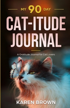 Paperback My 90 Day Cat-itude Journal: A gratitude journal for cat lovers Book