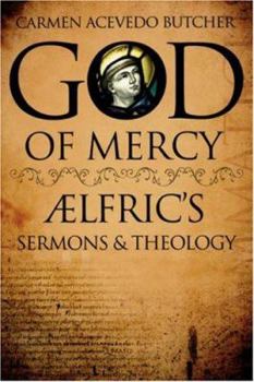 Paperback God of Mercy: Aelfric's Sermons and Theology Book