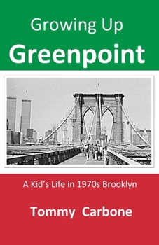Paperback Growing up Greenpoint - A Kid's Life in 1970s Brooklyn Book