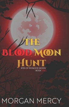 The Blood Moon Hunt: A Dark, Paranormal Romance (Rites of the Blood Moon)