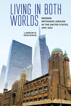 Hardcover Living in Both Worlds: Modern Orthodox Judaism in the United States, 1945-2025 Book