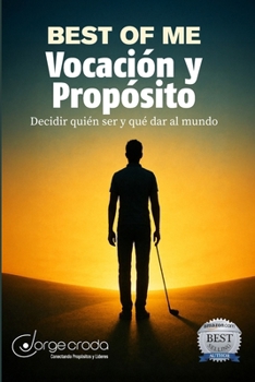 Best of Me: Vocación y Propósito: Decidir quién ser y qué dar al mundo (Spanish Edition)