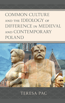 Hardcover Common Culture and the Ideology of Difference in Medieval and Contemporary Poland Book