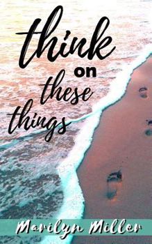 Paperback Think on These Things: Intentional Thoughts with Scripture Book