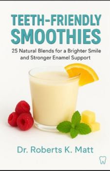 Paperback Teeth-Friendly Smoothies: 25 Natural Blends for a Brighter Smile and Stronger Enamel Support Book