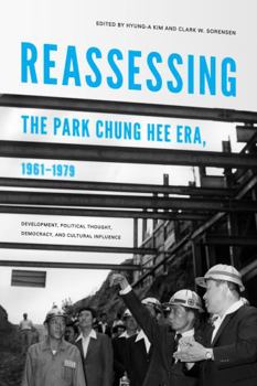 Paperback Reassessing the Park Chung Hee Era, 1961-1979: Development, Political Thought, Democracy, and Cultural Influence Book