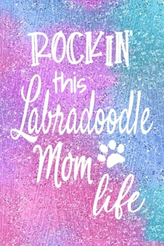 Rockin This Labradoodle Mom Life: Dog Notebook Journal for Dog Moms with Cute Dog Paw Print Pages | Great Notepad for Shopping Lists, Daily Diary, To Do List, Dog Mom Gifts or Present for Dog Lovers