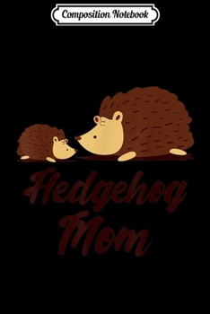 Composition Notebook: Hedgehog Costume - Hedgehog Mom  Journal/Notebook Blank Lined Ruled 6x9 100 Pages