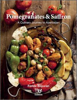 Hardcover Pomegranates and Saffron: A Culinary Journey to Azerbaijan Book