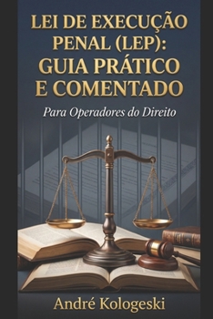 Lei de Execução Penal (LEP): Guia Prático e Comentado (Portuguese Edition)