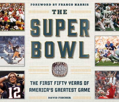 Hardcover The Super Bowl: The First Fifty Years of America's Greatest Game Book