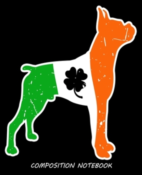 Composition Notebook: St Patricks Day Boxer Dog Lover Mom Dad Irish Clover Composition Notebook 100 Wide Ruled Pages Journal Diary