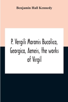 Paperback P. Vergili Maronis Bucolica, Georgica, Aeneis, The Works Of Virgil. With Commentary And Appendix For The Use Of Schools And Colleges Book