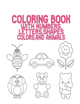 Paperback Coloring Book with Numbers: Coloring Book, MAZES Letters, Shapes, Colors, and Animals!: Fun with Numbers, Letters, Shapes, Colors, and Animals! (K Book