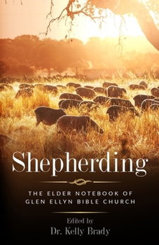 Paperback Shepherding: The Elder Notebook of Glen Ellyn Bible Church Book