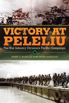 Victory at Peleliu: The 81st Infantry Division's Pacific Campaign - Book  of the Campaigns and Commanders
