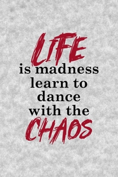 Paperback Life Is Madness Learn To Dance With The Chaos: Notebook Journal Composition Blank Lined Diary Notepad 120 Pages Paperback Grey Texture Chaos Book