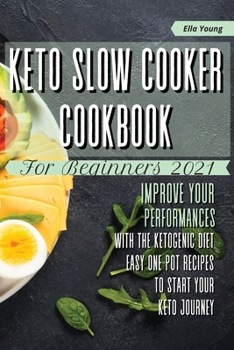 Paperback Keto Slow Cooker Cookbook for Beginners 2021: improve your performances with the ketogenic diet. Easy one pot recipes to start your keto journey Book