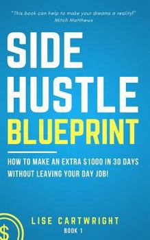 Paperback Side Hustle Blueprint: How to Make an Extra $1000 Per Month Without Leaving Your Day Job! Book