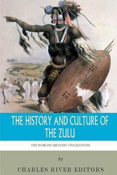 The World's Greatest Civilizations: The History and Culture of the Zulu
