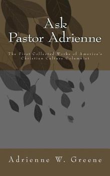Ask Pastor Adrienne: The First Collected Works of America's Christian Culture Columnist