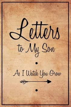 Letters to My Son: As You Grow a Modern Memory Book for Baby - Great Practical Gifts for New Mothers and Dads - Blank Lined Journal Vintage Yellow Paper Covered Love Letters to Him - Gift idea