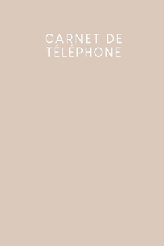 Carnet de téléphone: Pratique à côté du téléphone | Modèles pour les appels téléphoniques | Design: Beige (French Edition)